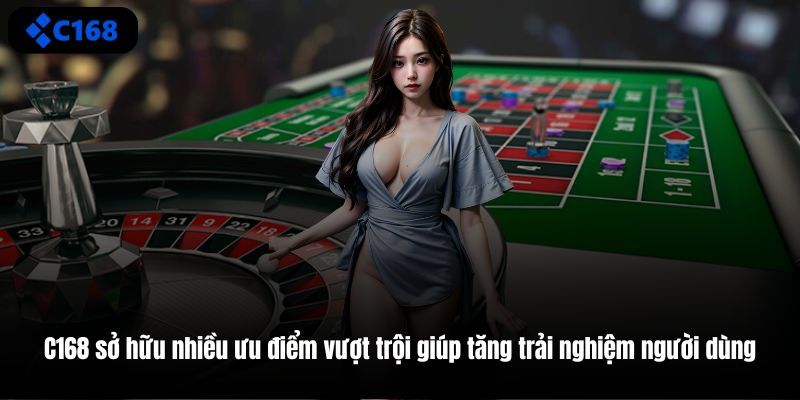 C168 sở hữu nhiều ưu điểm vượt trội giúp tăng trải nghiệm người dùng